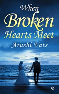 When Broken Hearts Meet by Arushi Vats