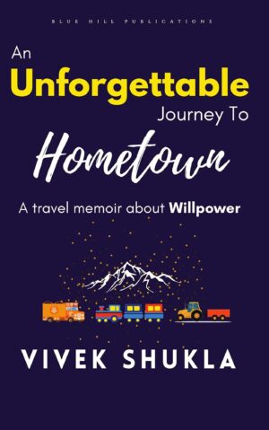 An Unforgettable Journey To Hometown by Vivek Shukla