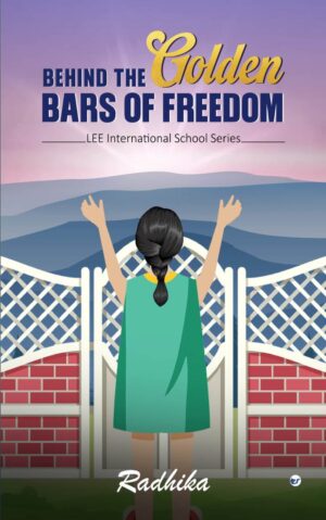 BEHIND THE GOLDEN BARS OF FREEDOM by Radhika