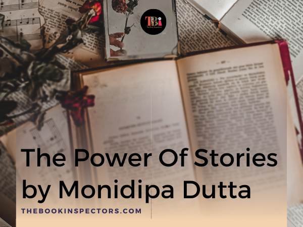 The Power Of Stories by Monidipa Dutta