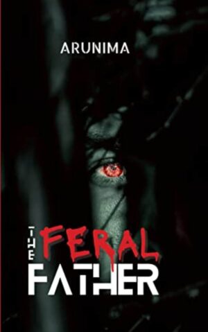 The Feral Father by Arunima G
