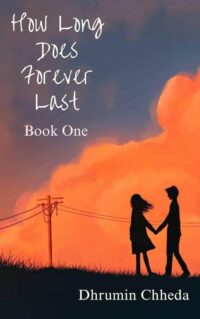 How Long Does Forever Last by Dhrumin Chheda