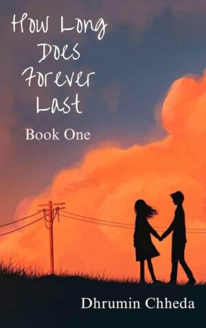 How Long Does Forever Last by Dhrumin Chheda