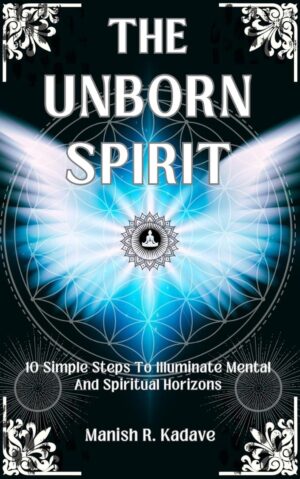 The Unborn Spirit by Manish Kadave