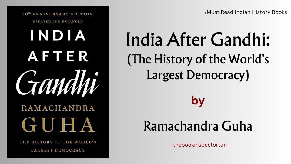 "India After Gandhi: The History of the World's Largest Democracy" by Ramachandra Guha