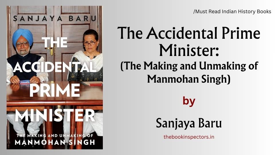 "The Accidental Prime Minister: The Making and Unmaking of Manmohan Singh" by Sanjaya Baru