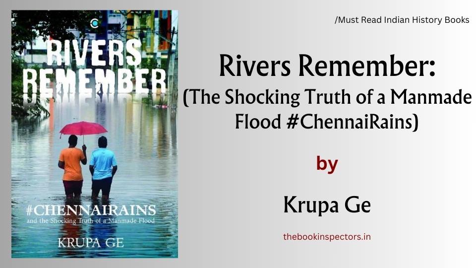 "Rivers Remember: The Shocking Truth of a Man-Made Flood" by Krupa Ge