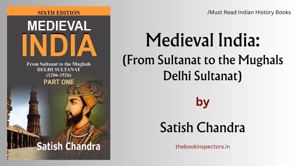 "Medieval India: From Sultanat to the Mughals" by Satish Chandra