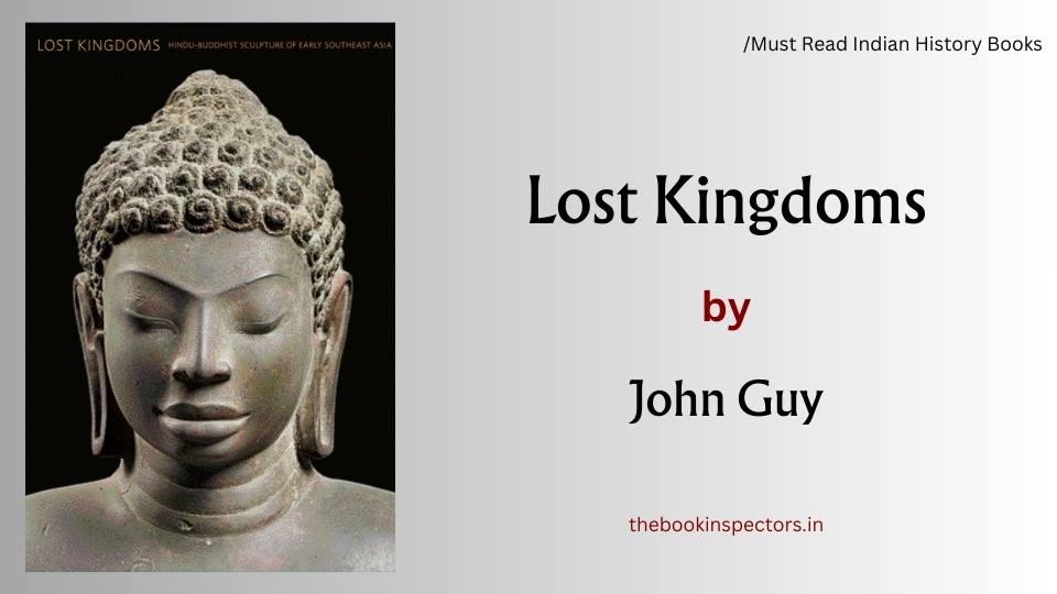 "The Lost Kingdoms: Hindu-Buddhist Sculpture of Early Southeast Asia" by John Guy