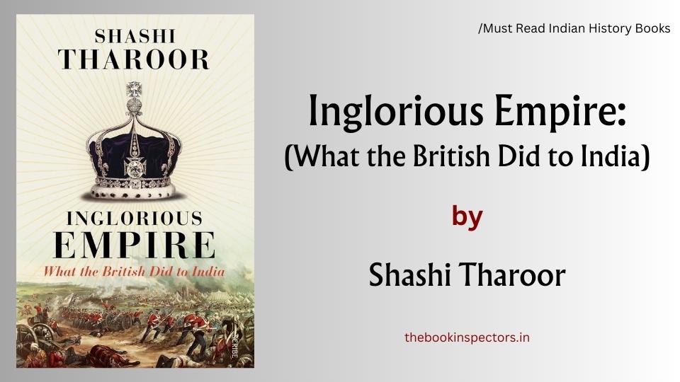 "Inglorious Empire: What the British Did to India" by Shashi Tharoor