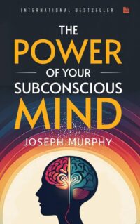 The Power of Your Subconscious Mind by Joseph Murphy