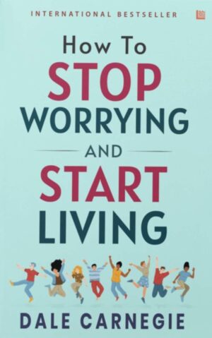 How to Stop Worrying and Start Living by Dale Carnegie