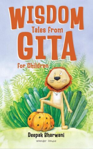 Wisdom Tales From Gita For Children by Deepak Bharwani