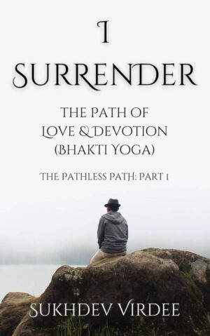 I Surrender: The Path of Love & Devotion by Sukhdev Virdee