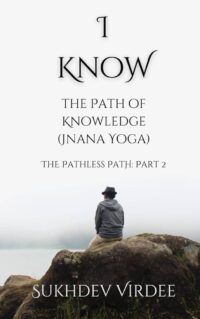 I Know: The Path of Knowledge by Sukhdev Virdee