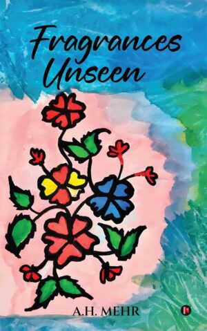 Fragrances Unseen by A H Mehr