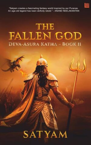 The Fallen God: Deva-Asura Katha Book 2 by Satyam