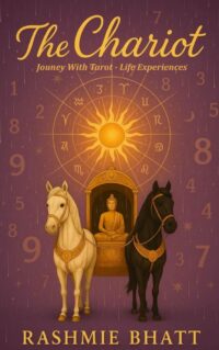 The Chariot: Journey With Tarot by Rashmie Bhatt